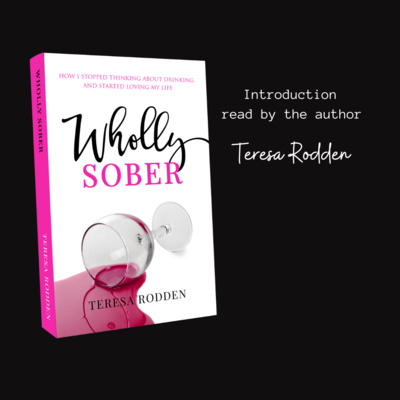 Introduction to Wholly Sober book read by Author, Teresa Rodden